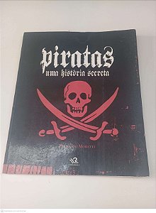Livro Piratas Uma Historia Secreta Autor Moretti, Fernando (2006) [usado]
