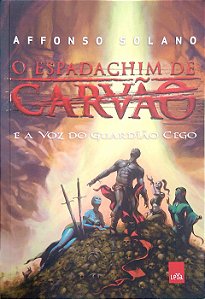 Livro o Espadachim de Carvão e a Voz do Guardião Cego (livro 3) Autor Solano, Affonso (2021) [seminovo]