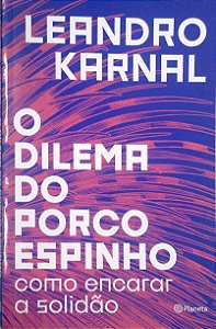 Livro o Dilema do Porco-espinho: Como Encarar a Solidão Autor Karnal, Leandro (2019) [seminovo]