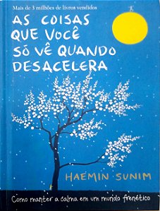 Livro as Coisas que Você Só Vê Quando Desacelera Autor Sunim, Haemin (2017) [usado]