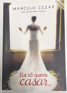 Livro Ela Só Queria Casar... Autor Cezar, Marcelo (2013) [usado]