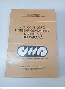 Livro Colonização e Desenvolvimento do Norte do Parana Autor Desconhecido (1977) [usado]