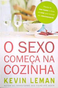 Livro o Sexo Começa na Cozinha Autor Leman, Kevin (2011) [usado]