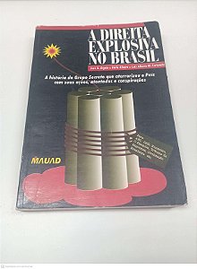 Livro a Direita Explosiva no Brasil Autor Argolo, José A. e Outros (1996) [usado]