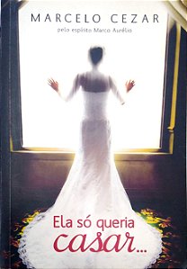 Livro Ela Só Queria Casar... Autor Cézar, Marcelo (2012) [usado]