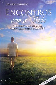 Livro Encontros com a Vida - Aprendendo a Curar o Corpo, a Alma e o Coração Autor Sobrinho, Rossano (2012) [usado]