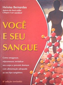 Livro Você e seu Sangue: Como Emagrecer, Rejuvenescer, Revitalizar seu Corpo e Prevenir Doenças com Alimentação Adequada ao seu Tipo Sangüíneo Autor Bernardes, Heloisa (2005) [usado]