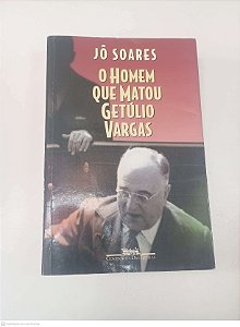 Livro o Homem que Matou Getúlio Vargas Autor Soares, Jô (1998) [usado]