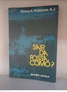 Livro Sair da Fossa, Como? Autor Frederichs, Edvino A. (1978) [usado]