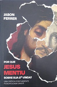 Livro por que Jesus Mentiu sobre sua 2ª Vinda? Autor Ferrerm Jason (2024) [seminovo]