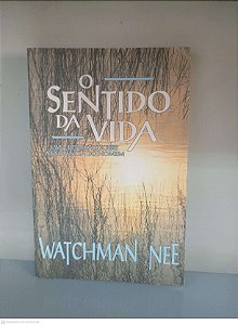 Livro o Sentido da Vida: Uma Reflexão sobre a Existência do Homem Autor Nee, Watchman [usado]