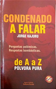 Livro Condenado a Falar de a a Z Pólvora Pura Autor Kajuru, Jorge (2007) [usado]