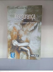 Livro Insegurança - Uma Pedra no Caminho da Felicidade Autor Massaro, Geraldo (2000) [usado]