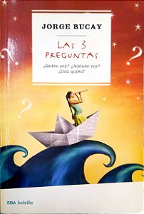 Livro Las 3 Preguntas ¿quién Soy? ¿a Dónde Voy? ¿con Quien? Autor Bucay, Jorge (2008) [usado]