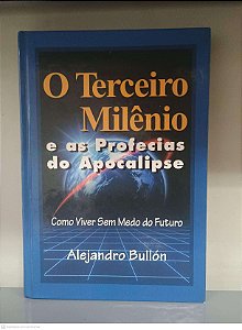 Livro o Terceiro Milênio e as Profecias de Apocalipse Autor Bullón, Alejandro (2000) [usado]