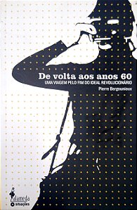 Livro de Volta aos Anos 60: Uma Viagem pelo Fim do Ideal Revolucionário Autor Bergounioux, Pierre (2005) [seminovo]