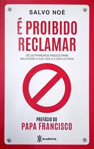 Livro é Proibido Reclamar: Dê os Primeiros Passos para Melhorar a sua Vida e a dos Outros Autor Noè, Salvo (2019) [seminovo]
