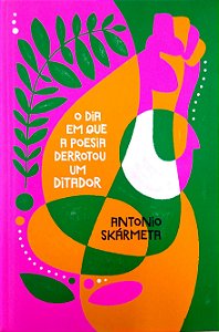 Livro o Dia em que a Poesia Derrotou um Ditador [tag] Autor Skármeta, Antonio (2020) [seminovo]