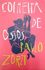 Livro Colheita de Ossos [tag] Autor Zorzi, Paulo (2023) [seminovo]