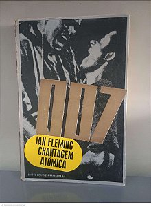 Livro 007 - Chantagem Atômica Autor Fleming, Ian (1965) [usado]
