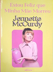Livro Estou Feliz que Minha Mãe Morreu Autor Mccurdy, Jennette (2022) [seminovo]