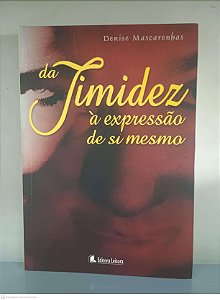 Livro da Timidez á Expressão de Si Mesmo Autor Mascarenhas, Denise (2007) [usado]
