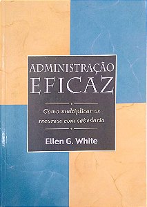 Livro Administração Eficaz Autor White, Ellen G. (2002) [usado]