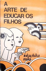 Livro a Arte de Educar os Filhos Autor Miki, Tokuchika [usado]
