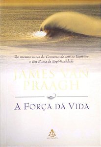Livro a Força da Vida Autor Praagh, James Van (2001) [usado]