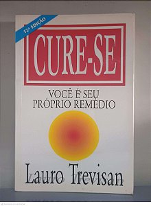 Livro Cure-se: Você é seu Próprio Remedi Autor Trevisan, Lauro (1998) [usado]