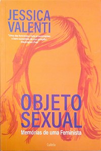 Livro Objeto Sexual: Memórias de Uma Feminista Autor Valenti, Jessica (2018) [seminovo]