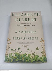 Livro Assinatura de Todas as Coisas Autor Gilbert, Elizabeth (2013) [usado]