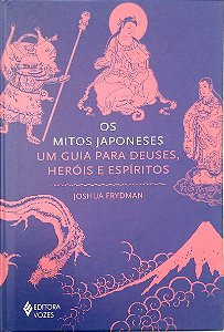 Livro os Mitos Japoneses: um Guia para Deuses, Heróis e Espíritos Autor Frydman, Joshua (2024) [seminovo]
