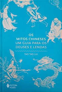 Livro os Mitos Chineses: um Guia para os Deuses e Lendas Autor Liu, Tao Tao (2023) [seminovo]
