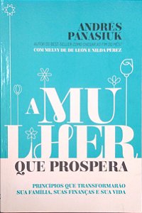 Livro a Mulher que Prospera: Princípios que Transformarão sua Família, suas Finanças e sua Vida Autor Panasiuk, Andrés (2016) [usado]