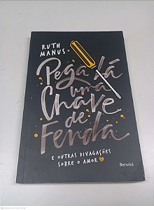 Livro Pega Lá Uma Chave de Fenda e Outras Divagações sobre o Amor Autor Manus, Ruth (2015) [usado]