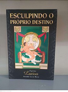 Livro Esculpindo o Próprio Destino Autor Ruiz, André Luiz (2003) [usado]