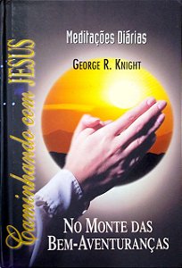 Livro Caminhando com Jesus no Monte das Bem-aventuranças [meditações Diárias] Autor Knight, George R. (2001) [seminovo]