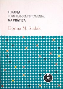 Livro Terapia Cognitivo-comportamental na Prática Autor Sudak, Donna M. (2006) [usado]