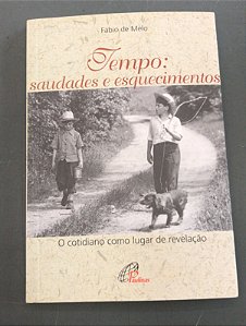 Livro Tempo: Saudades e Esquecimentos : o Cotidiano Como Lugar de Revelação Autor Melo, Fábio de (2008) [usado]