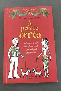 Livro a Pessoa Certa: Saiba que a sua Alma Gêmea Existe e que Você Pode Encontrá-la Autor Freston, Kathy (2010) [usado]