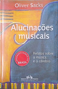 Livro Alucinações Musicais: Relatos sobre a Música e o Cérebro Autor Sacks, Oliver (2007) [usado]