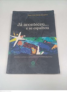 Livro Já Aconteceu... e Se Espalhou - a História, o Crisma e a Espiritualidade da Fazenda da Esperança Autor Santos, Padre Cesar Alberto dos (2009) [usado]