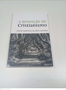 Livro a Definição de Cristianismo Autor Gooding, David e Lennox, John (2016) [usado]