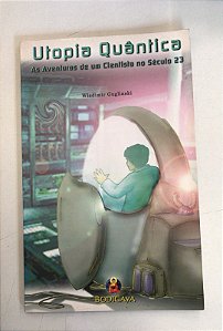Livro Utopia Quântica: as Aventuras de um Cientista no Século 23 Autor Guglinski, Wladimir (2005) [usado]