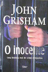 Livro o Inocente: Uma História Real de Crime e Injustiça Autor Grisham, John (2006) [usado]