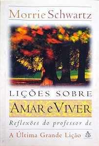Livro Lições sobre Amar e Viver: Reflexões do Professor de a Última Grande Lição Autor Schwartz, Morrie (1999) [usado]