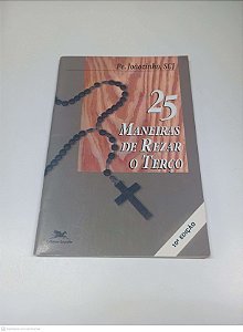 Livro 25 Maneiras de Rezar o Terço Autor Almeida, Pe. João Carlos (1997) [usado]