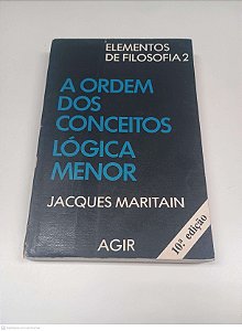 Livro Elementos de Filosofia 2: a Ordem dos Conceitos Lógica Menor Autor Maritain, Jacques (1983) [usado]