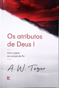 Livro os Atributos de Deus 1: Uma Viagem ao Coração do Pai Autor Tozer, A. W. (2021) [seminovo]